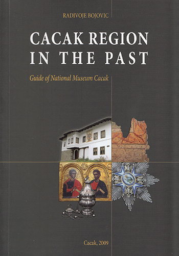 Cacak Region in the Past: guide of National museum Cacak